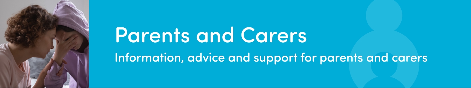 Parents and Carers - information, advice and support for parents and carers