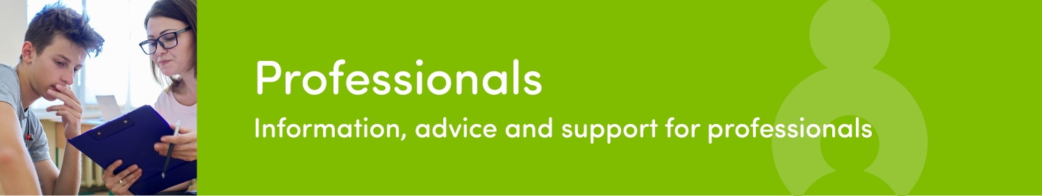 Professionals - information, advice and support for professionals