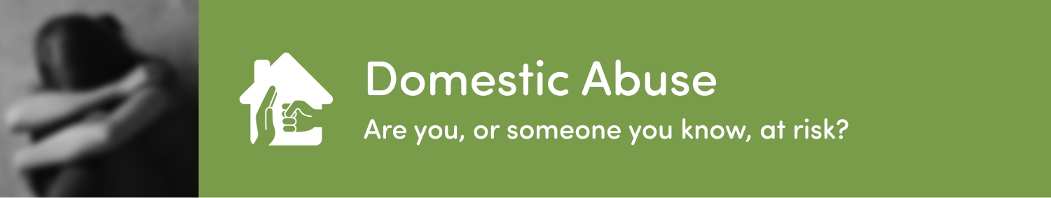 Domestic Abuse - are you, or someone you know, at risk?